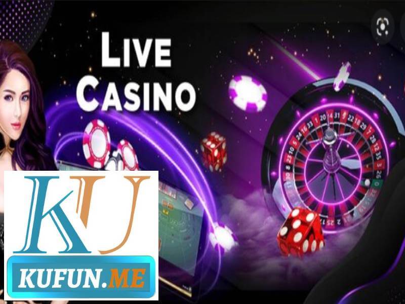 Khám phá thế giới live casino Kufun nhận thưởng khủng